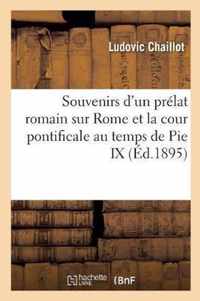 Souvenirs d'Un Prelat Romain Sur Rome Et La Cour Pontificale Au Temps de Pie IX