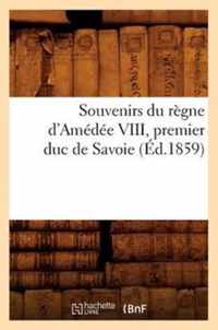 Souvenirs Du Regne d'Amedee VIII, Premier Duc de Savoie (Ed.1859)