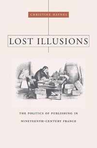 Lost Illusions - The Politics of Publishing in Nineteenth-Century France