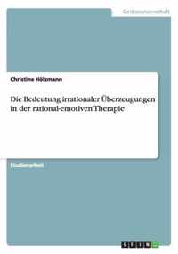 Die Bedeutung irrationaler Überzeugungen in der rational-emotiven Therapie