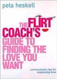 The Flirt Coach Guide to Finding the Love You Want