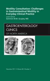 Motility Consultation: Challenges in Gastrointestinal Motility in Everyday Clinical Practice, An Issue of Gastroenterology Clinics