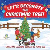 Let's Decorate the Christmas Tree! Christmas Coloring Books 8-12 Years Old