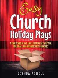 Easy Church Holiday Plays: 3 Christmas Plays and 1 Easter Play Written Written for Small and Medium Sized Churches