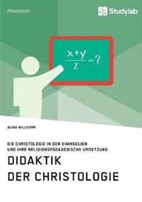 Didaktik der Christologie. Die Christologie in den Evangelien und ihre religionspadagogische Umsetzung