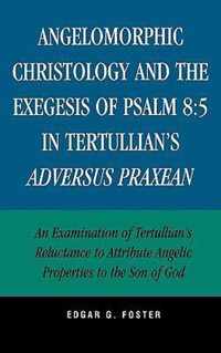 Angelomorphic Christology and the Exegesis of Psalm 8:5 in Tertullian's Adversus Praxean