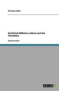 Gottfried Wilhelm Leibniz und die Theodizee