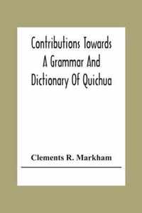 Contributions Towards A Grammar And Dictionary Of Quichua