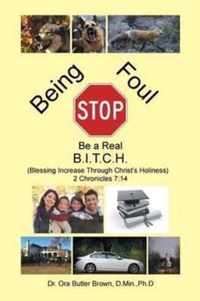 Stop Being Foul Be a Real B.I.T.C.H.: (Blessing Increase Through Christ's Holiness) 2 Chronicles 7