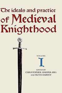 The Ideals and Practice of Medieval Knighthood I