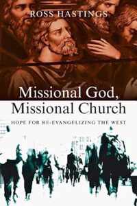 Missional God, Missional Church Hope for ReEvangelizing the West