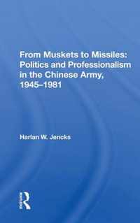 From Muskets to Missiles: Politics and Professionalism in the Chinese Army, 1945-1981