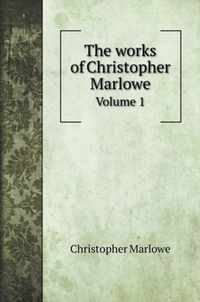 The works of Christopher Marlowe