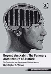 Beyond Anitkabir: The Funerary Architecture of Atatrk. Christopher S. Wilson