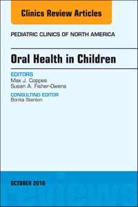 Oral Health in Children, An Issue of Pediatric Clinics of North America