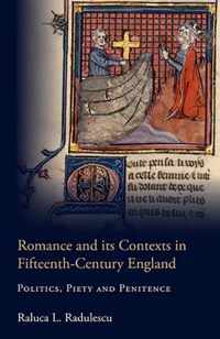 Romance and Its Contexts in Fifteenth-Century England: Politics, Piety and Penitence