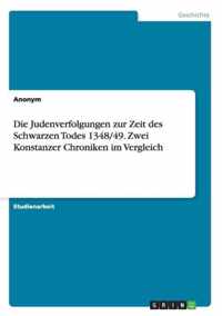 Die Judenverfolgungen zur Zeit des Schwarzen Todes 1348/49. Zwei Konstanzer Chroniken im Vergleich