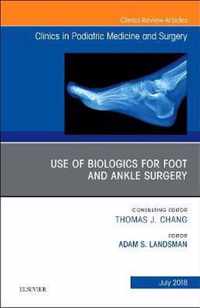 Use of Biologics for Foot and Ankle Surgery, An Issue of Clinics in Podiatric Medicine and Surgery