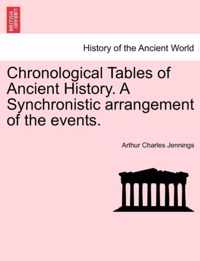 Chronological Tables of Ancient History. a Synchronistic Arrangement of the Events.