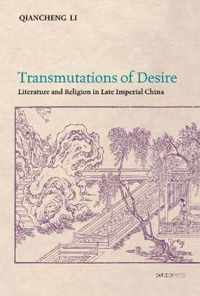 Transmutations of Desire - Literature and Religion in Late Imperial China