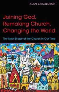 Joining God, Remaking Church, Changing the World