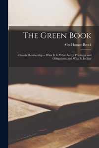 The Green Book; Church Membership -- What It is, What Are Its Privileges and Obligations, and What is Its End