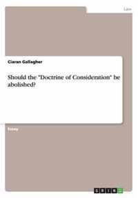 Should the Doctrine of Consideration be abolished?