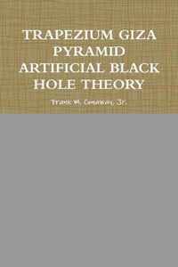 Trapezium Giza Pyramid Artificial Black Hole Theory