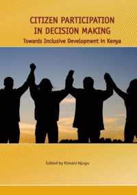 Citizen Participation in Decision Making. Towards Inclusive Development in Kenya