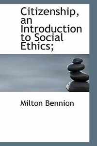 Citizenship, an Introduction to Social Ethics;