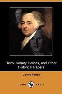 Revolutionary Heroes, and Other Historical Papers (Dodo Press)