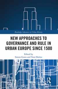 New Approaches to Governance and Rule in Urban Europe Since 1500