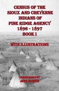 Census of the Sioux and Cheyenne Indians of Pine Ridge Agency 1896 - 1897 Book I