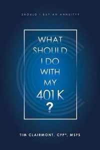 What Should I Do with My 401K?