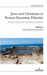 Jews and Christians in Roman-Byzantine Palestine (Vol. 1)