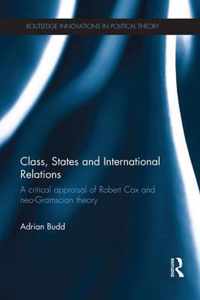 Class, States and International Relations: A Critical Appraisal of Robert Cox and Neo-Gramscian Theory