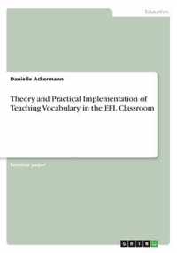 Theory and Practical Implementation of Teaching Vocabulary in the EFL Classroom