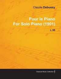 Pour Le Piano by Claude Debussy for Solo Piano (1901) L.95