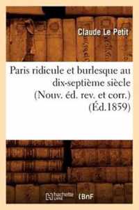 Paris Ridicule Et Burlesque Au Dix-Septieme Siecle (Nouv. Ed. Rev. Et Corr.) (Ed.1859)