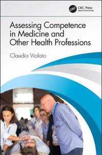 Assessing Competence in Medicine and Other Health Professions