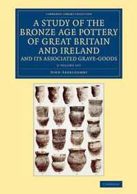 A Study of the Bronze Age Pottery of Great Britain and Ireland and Its Associated Grave-Goods - 2 Volume Set