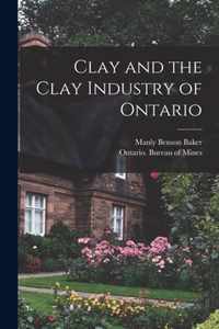 Clay and the Clay Industry of Ontario [microform]