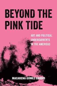 Beyond the Pink Tide  Art and Politics in the Americas