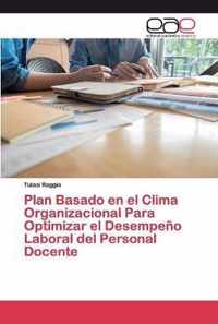 Plan Basado en el Clima Organizacional Para Optimizar el Desempeno Laboral del Personal Docente