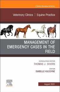 Management of Emergency Cases on the Farm, an Issue of Veterinary Clinics of North America: Equine Practice, 37