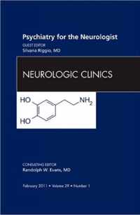 Psychiatry for the Neurologist, An Issue of Neurologic Clinics