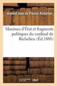 Maximes d'Etat Et Fragments Politiques Du Cardinal de Richelieu