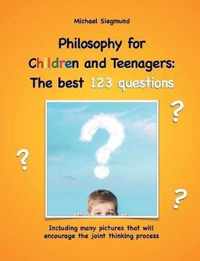 Philosophy for Children and Teenagers: The best 123 questions: Including many pictures that will encourage the joint thinking process