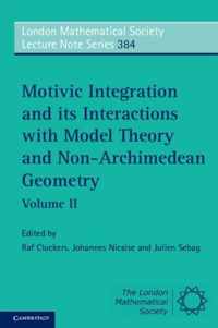 Motivic Integration And Its Interactions With Model Theory A