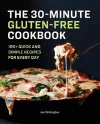 The 30-Minute Gluten-Free Cookbook: 100+ Quick and Simple Recipes for Every Day